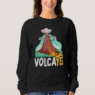 Volcayes Earth Science Geology Volcano Scientist Sweatshirt