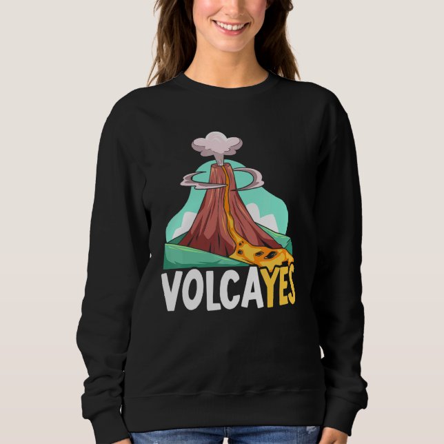Volcayes Earth Science Geology Volcano Scientist Sweatshirt (Front)
