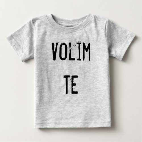 Volim Te Baby T_Shirt