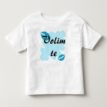 Volim Te - Croatian - I Love You Toddler T-shirt