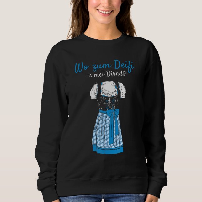 Volksfest Blouse Wo Zum Deifi Is Mei Dirndl Replac Sweatshirt (Front)