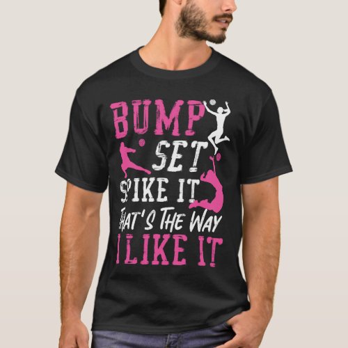 Volleyball Bump Set Spike It Thats The Way I Like T_Shirt