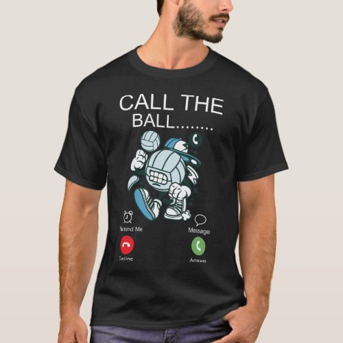 Volleyball Call The Ball Phone Display T_Shirt