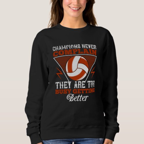 Volleyball _ Champions Never Complain Sweatshirt