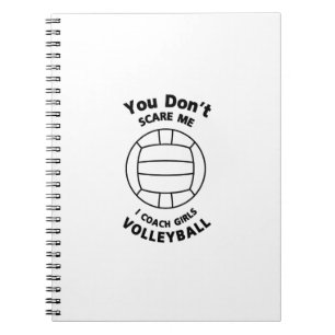 Volleyball Coach Funny Gift You Don't Scare Me Notebook