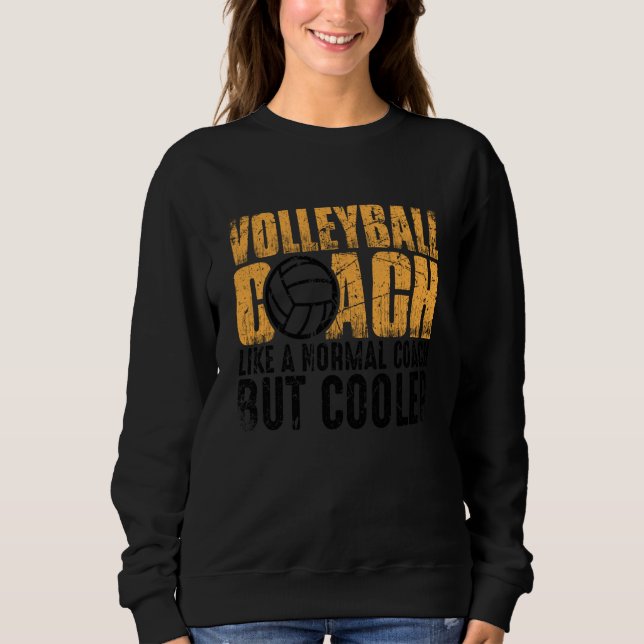 Volleyball Coach Like A Normal Coach But Cooler  1 Sweatshirt (Front)