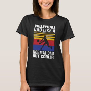 Volleyball Dad Like A Normal Dad But Cooler Father T-Shirt