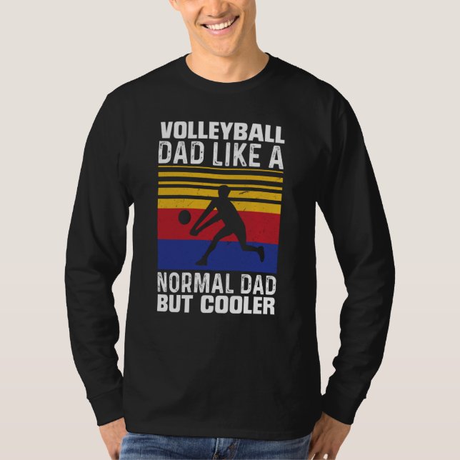 Volleyball Dad Like A Normal Dad But Cooler Father T-Shirt (Front)