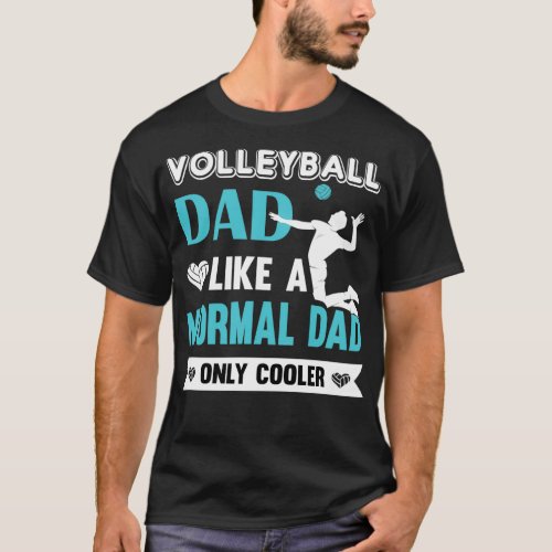 Volleyball Dad Like A Normal Dad Only Cooler Funny T_Shirt