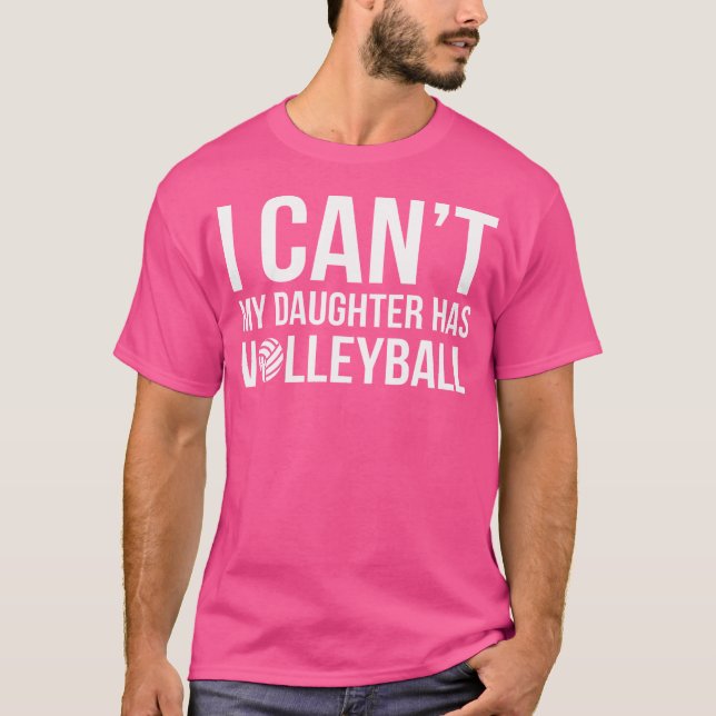 Volleyball Dad Mom I Can'T My Daughter Has Volleyb T-Shirt (Front)