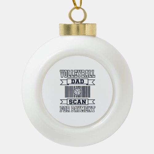 Volleyball Dad Scan for Payment Funny Shirt Design Ceramic Ball Christmas Ornament
