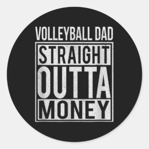 Volleyball Dad Straight Outta Money I Fun  Classic Round Sticker