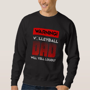 Volleyball Dad Will Yell Loudy Sport Volleyball Sweatshirt