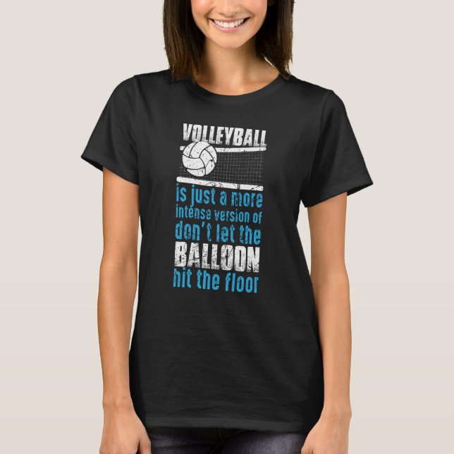Volleyball Don't Let The Balloon Hit The Floor  2 T-Shirt (Front)