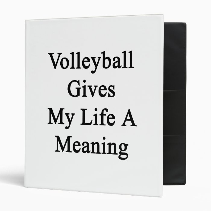 Volleyball Gives My Life A Meaning Vinyl Binder