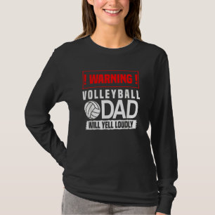 Volleyball Graphic Warning Dad Will Yell Loudly T-Shirt