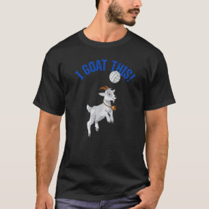 Volleyball I Goat This Goat & Volleyball Player T-Shirt