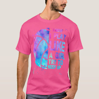 Volleyball- I Know I Play Like A Girl Try To n Gir T-Shirt