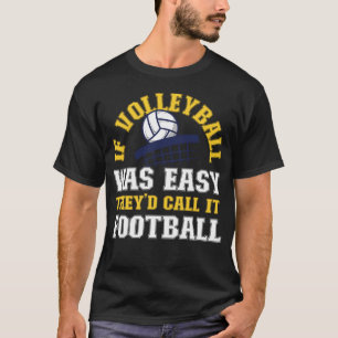 Volleyball If Volleyball Was Easy They'd Call It T-Shirt