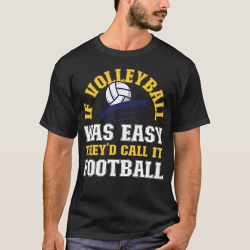 Volleyball If Volleyball Was Easy Theyd Call It T_Shirt