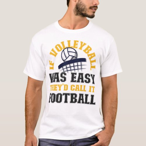 Volleyball If Volleyball Was Easy Theyd Call It T_Shirt