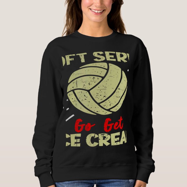 Volleyball  If You Want A Soft Serve Women Men Sweatshirt (Front)