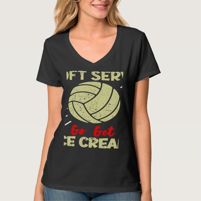 Volleyball  If You Want A Soft Serve Women Men T-Shirt (Front)