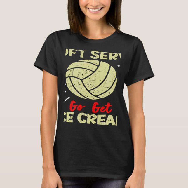 Volleyball  If You Want A Soft Serve Women Men T-Shirt (Front)