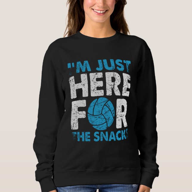 Volleyball I'm Just Here For The Snacks  1 Sweatshirt (Front)