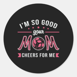 Volleyball I'm So Good Your Mom Cheers Player Gift Classic Round Sticker