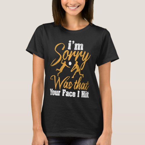 Volleyball  Im Sorry Was That Your Face I Hit  1 T_Shirt