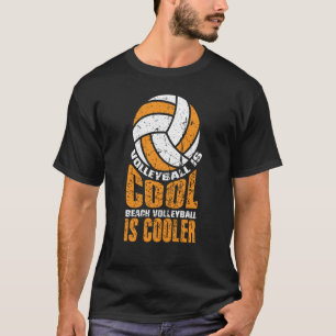 Volleyball Is Cool Beach Volleyball Is Cooler  1 T-Shirt