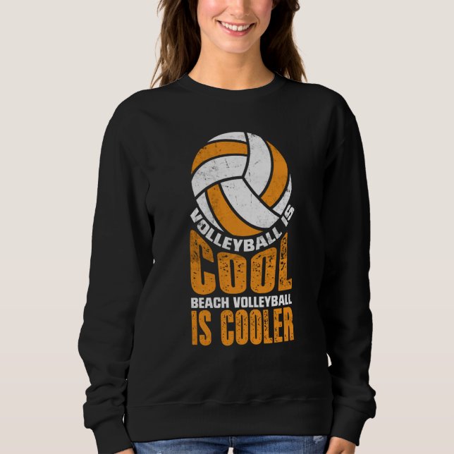 Volleyball Is Cool Beach Volleyball Is Cooler  2 Sweatshirt (Front)