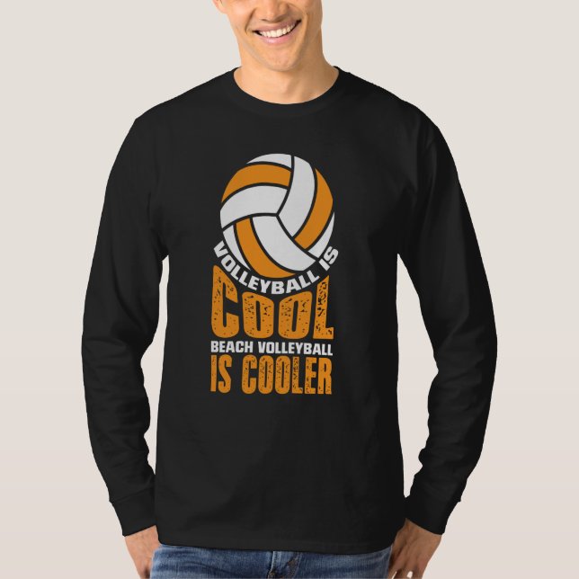 Volleyball Is Cool Beach Volleyball Is Cooler T-Shirt (Front)