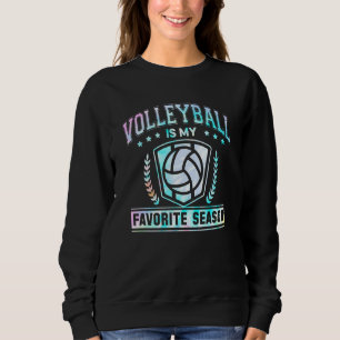 Volleyball Is My Favorite Season Funny Volleyball  Sweatshirt