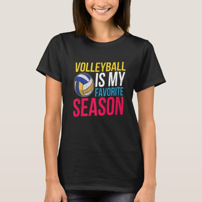 Volleyball Is My Favorite Season   T-Shirt (Front)