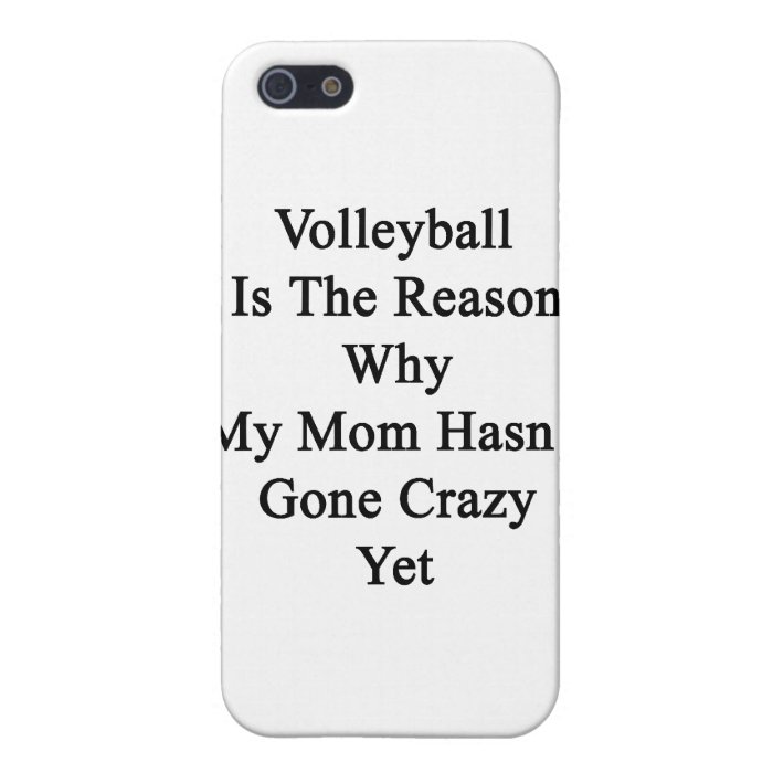 Volleyball Is The Reason Why My Mom Hasn't Gone Cr Cases For iPhone 5