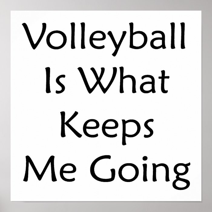 Volleyball Is What Keeps Me Going Print