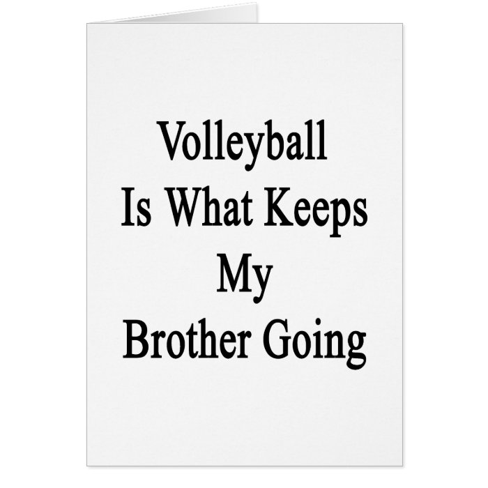 Volleyball Is What Keeps My Brother Going Greeting Cards