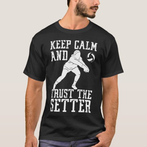 Volleyball Keep Calm And Trust The Setter T_Shirt