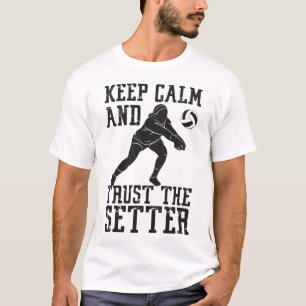 Volleyball Keep Calm And Trust The Setter T-Shirt