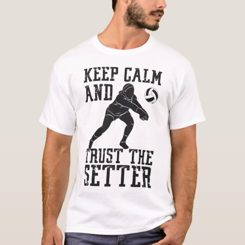 Volleyball Keep Calm And Trust The Setter T_Shirt