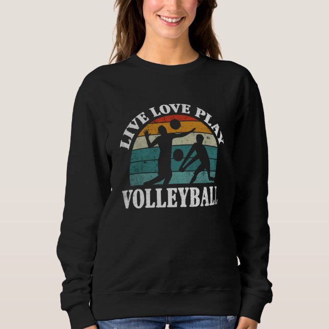 Volleyball Live Love Play Volleyball  1 Sweatshirt (Front)