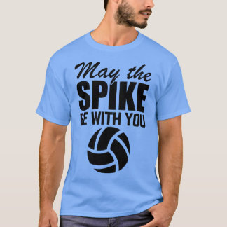 Volleyball May the spike be with you T-Shirt