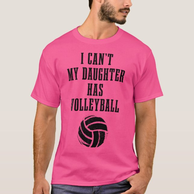 Volleyball Mom Dad I Can'T Daughter Has Volleyball T-Shirt (Front)