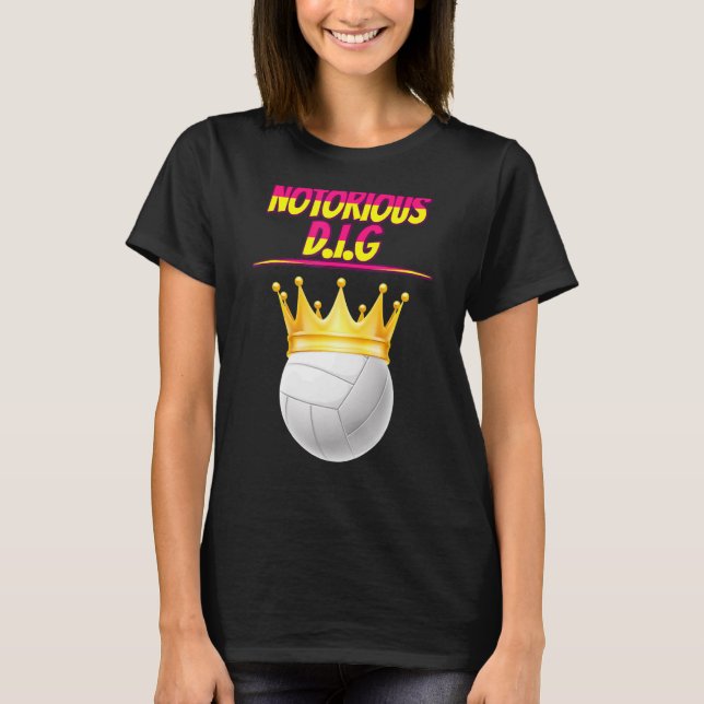Volleyball Notorious D I G  Quote Sarcastic T-Shirt (Front)