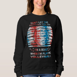Volleyball Player Dont Let The Pretty Face Fool Yo Sweatshirt