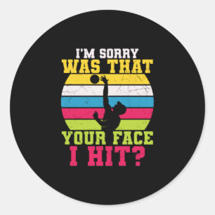 Volleyball Player I Am Sorry Was That Your Face Classic Round Sticker