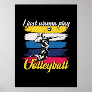 Volleyball Player I Just Wanna Play Volleyball Poster