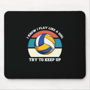Volleyball Player I Know I Play Like A Girl Mouse Pad